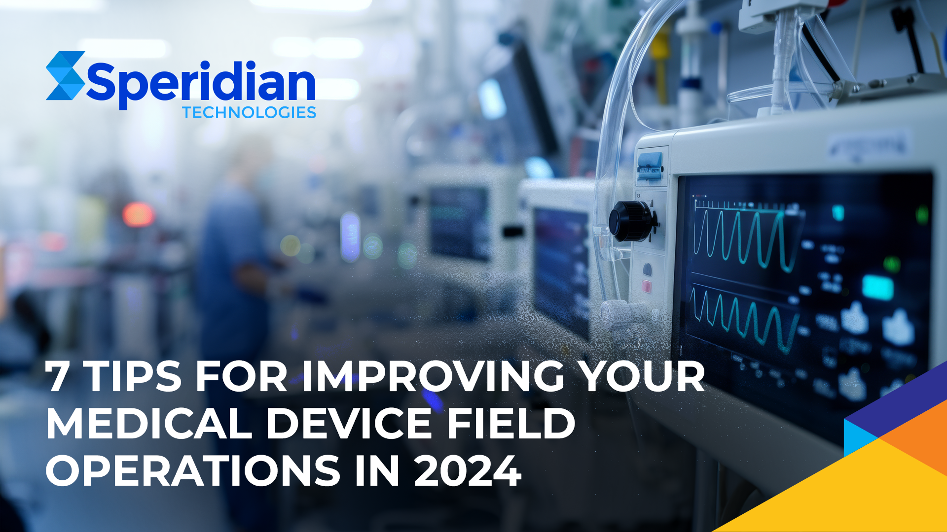 7 Tips for Improving Your Medical Device Field Operations in 2024