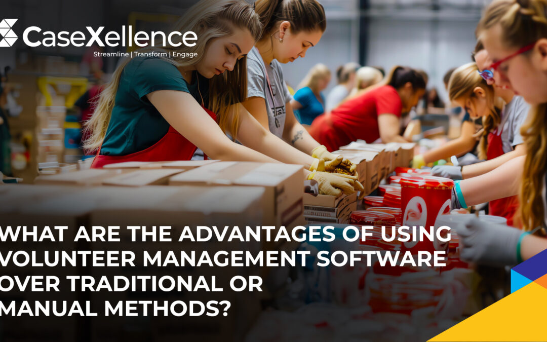 What are the Advantages of Using Volunteer Management Software Over Traditional or Manual Methods?